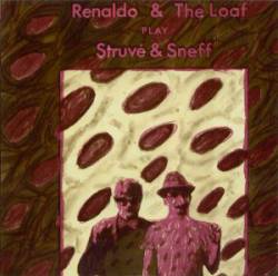 Renaldo and the Loaf : Struve and Sneff